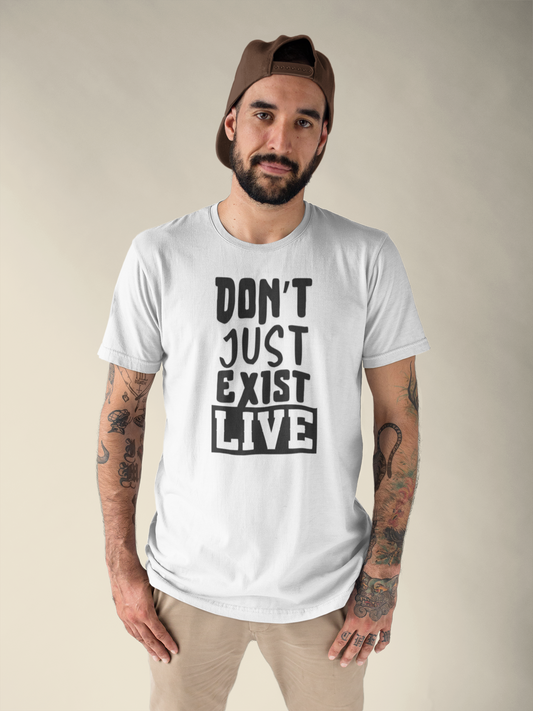 Don't just exist, live T-Shirt